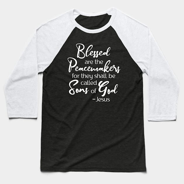 Blessed are the Peacemakers, Beatitude, Jesus Quote Baseball T-Shirt by AlondraHanley